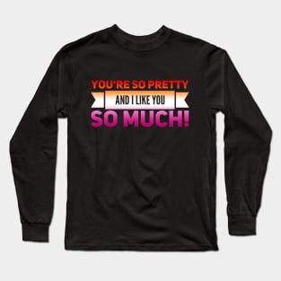 You're So Pretty (Lesbian) Long Sleeve T-Shirt